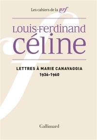 Cahiers Céline. Vol. 9. Lettres à Marie Canavaggia : 1936-1960