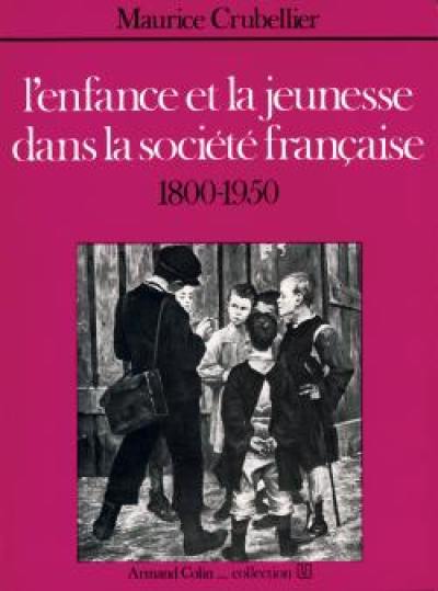 L'Enfance et la jeunesse dans la société française : 1800-1950