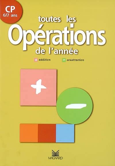 Toutes les opérations de l'année, CP, 6-7 ans : addition, soustraction