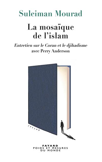 La mosaïque de l'islam : entretien sur le Coran et le djihadisme avec Perry Anderson