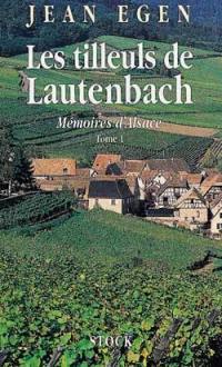 Les tilleuls de Lautenbach : mémoires d'Alsace