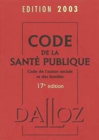 Code de la santé publique 2003 : code de l'action sociale et des familles