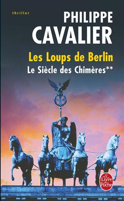 Le siècle des chimères. Vol. 2. Les loups de Berlin