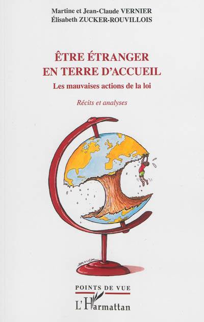 Etre étranger en terre d'accueil : les mauvaises actions de la loi : récits et analyses