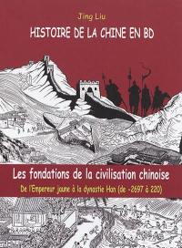 Histoire de la Chine en BD. Vol. 1. Les fondations de la civilisation chinoise : de l'Empereur jaune à la dynastie Han (de - 2697 à 220)