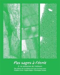 Pas sages à l'écrit. Vol. 2. La tentation de l'ailleurs : des élèves de l'académie de Caen écrivent avec Frédéric Forte, Sophie Képès, Christophe Tostain