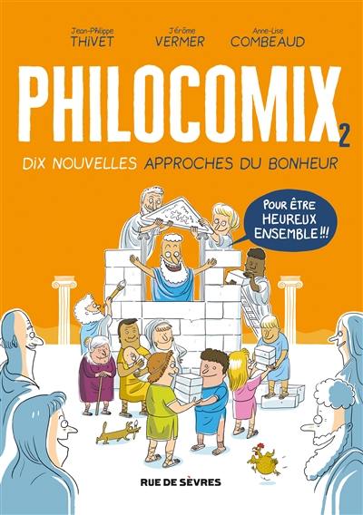 Philocomix. Vol. 2. Dix nouvelles approches du bonheur : pour être heureux ensemble !!!