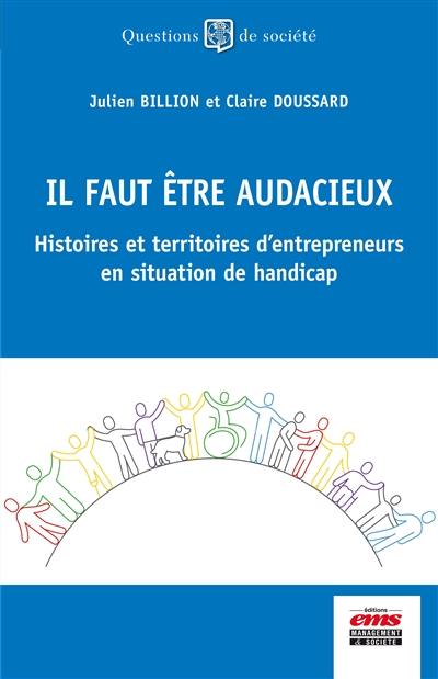 Il faut être audacieux : histoires et territoires d'entrepreneurs en situation de handicap