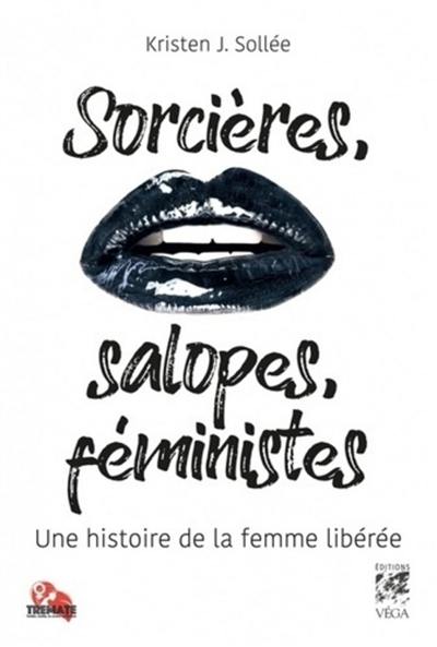 Sorcières, salopes, féministes : une histoire de la femme libérée