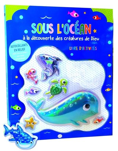 Sous l'océan : à la découverte des créatures de Dieu : livre d'activités, avec des autocollants en relief pour créer un univers sous-marin extraordinaire !