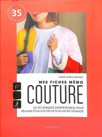 Mes fiches mémo couture : les techniques indispensables pour réaliser tous vos projets en mode nomade : 35 fiches techniques