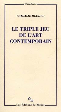 Le triple jeu de l'art contemporain : sociologie des arts plastiques