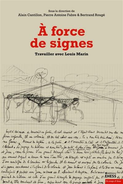 A force de signes : travailler avec Louis Marin