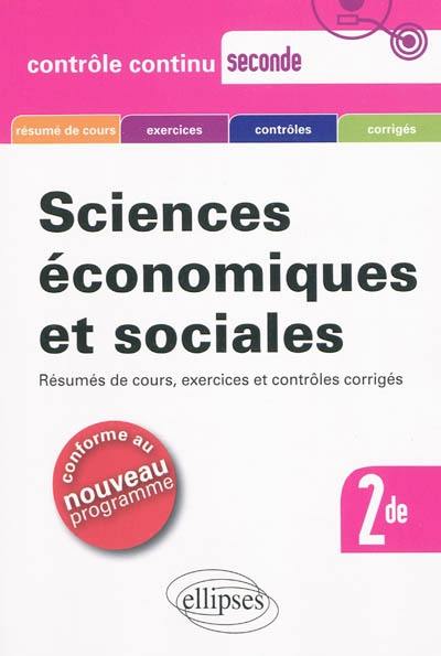 Sciences économiques et sociales, seconde : résumés de cours, exercices et contrôles corrigés