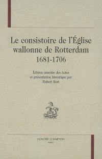 Le consistoire de l'Eglise wallonne de Rotterdam, 1681-1706