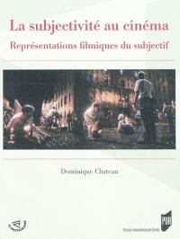 La subjectivité au cinéma : représentations filmiques du subjectif