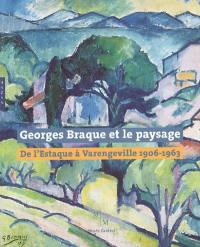 Georges Braque et le paysage : de l'Estaque à Varengeville, 1906-1963 : exposition au Musée Cantini de Marseille du 1er juillet au 1er octobre 2006