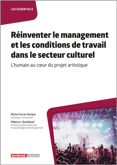 Réinventer le management et les conditions de travail dans le secteur culturel : l'humain au coeur du projet artistique