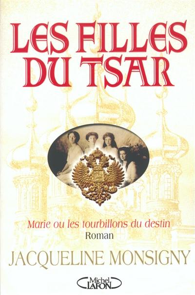 Les filles du tsar : Marie ou les tourbillons du destin