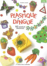 Plastique dingue : 60 modèles originaux