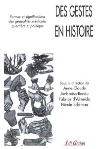 Des gestes en histoire : formes et significations des gestualités médicale, guerrière et politique