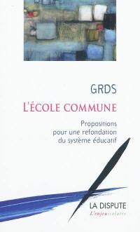 L'école commune : propositions pour une refondation du système éducatif