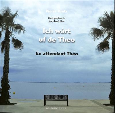 Ich wàrt uf de Theo. En attendant Théo : récit