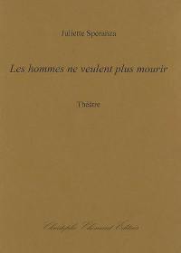 Les hommes ne veulent plus mourir : théâtre