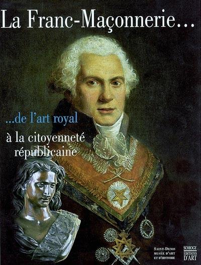 La franc-maçonnerie : de l'art royal à la citoyenneté républicaine