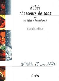 Les bébés et la musique. Vol. 2. Bébés chasseurs de sons