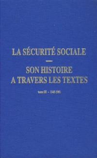 La Sécurité sociale : son histoire à travers les textes. Vol. 3. 1945-1981