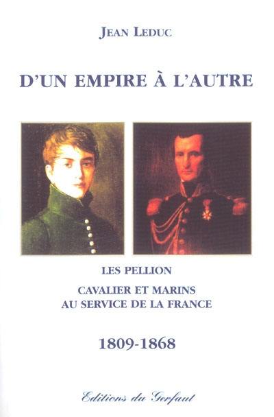 D'un empire à l'autre : les Pellion, cavalier et marins au service de la France : 1809-1868