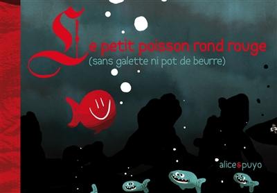 Le petit poisson rond rouge (sans galette ni pot de beurre)