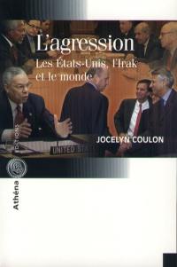 L'agression : les Etats-Unis, l'Irak et le monde