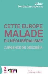 Cette Europe malade du néolibéralisme : l'urgence de désobéir