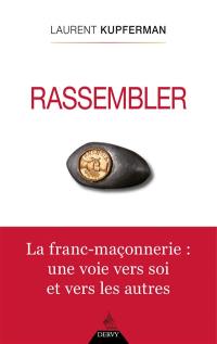 Rassembler : la franc-maçonnerie : une voie vers soi et vers les autres