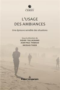 L'usage des ambiances : une épreuve sensible des situations : actes du colloque de Cerisy-la-Salle, du 4 au 11 septembre 2018