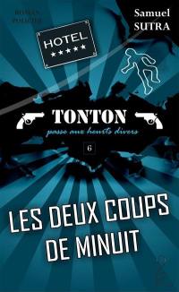 Tonton. Les douze coups de minuit : Tonton passe aux heurts divers : roman policier