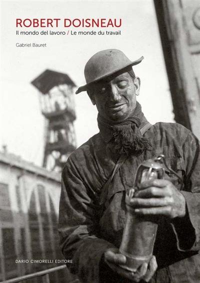 Robert Doisneau : il mondo del lavoro. Robert Doisneau : le monde du travail Robert Doisneau : il mondo del lavoro. Robert Doisneau : le monde du travail