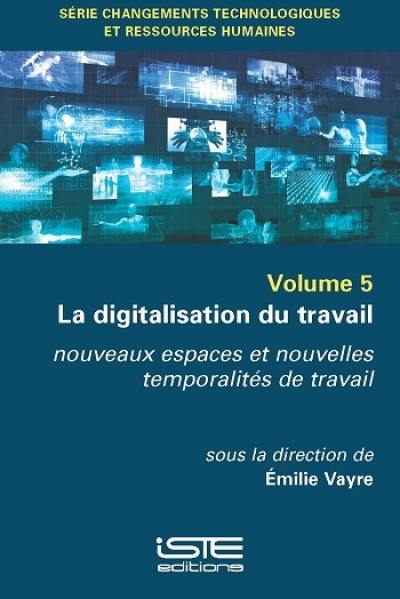 La digitalisation du travail : nouveaux espaces et nouvelles temporalités de travail