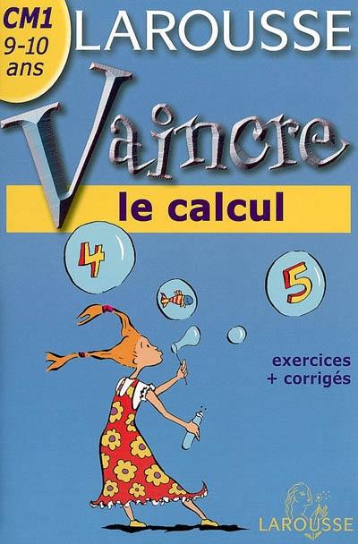 Vaincre le calcul CM1, 9-10 ans : exercices + corrigés