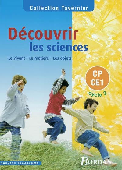 Découvrir les sciences, CP-CE1, cycle 2 : le vivant, la matière, les objets