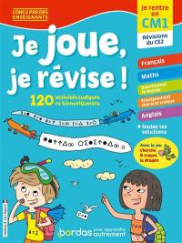 Je joue, je révise ! : je rentre en CM1, révisions du CE2 : 120 activités ludiques et bienveillantes