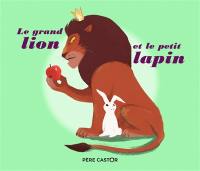 Le grand lion et le petit lapin : un conte du Kalîla et Dimna