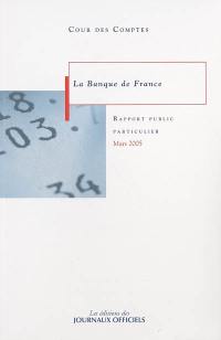 La Banque de France : rapport au président de la République suivi des réponses des administrations et des organismes intéressés : rapport public particulier, mars 2005