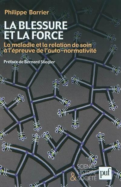 La blessure et la force : la maladie et la relation de soin à l'épreuve de l'auto-normativité