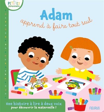 Adam apprend à faire tout seul : une histoire à lire à deux voix pour découvrir la maternelle !