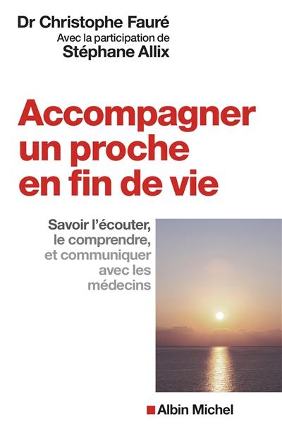 Accompagner un proche en fin de vie : savoir l'écouter, le comprendre et communiquer avec les médecins