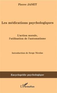 Les médications psychologiques (1919). Vol. 1. L'action morale, l'utilisation de l'automatisme