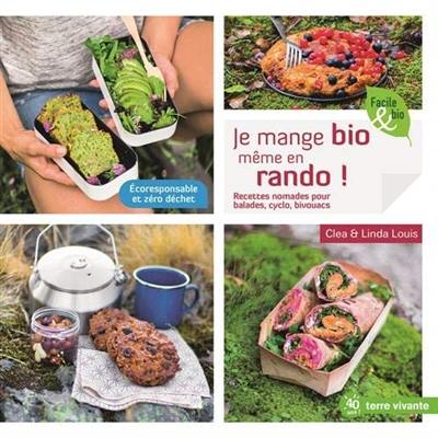 Je mange bio même en rando ! : recettes nomades pour balades, cyclo, bivouacs : écoresponsable et zéro déchet